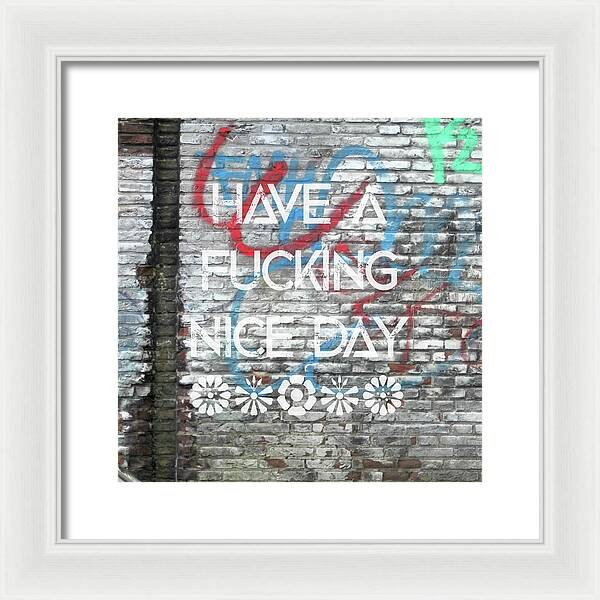 Have A Fucking Nice Day - Framed Print