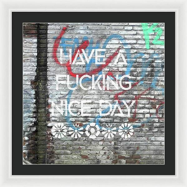 Have A Fucking Nice Day - Framed Print