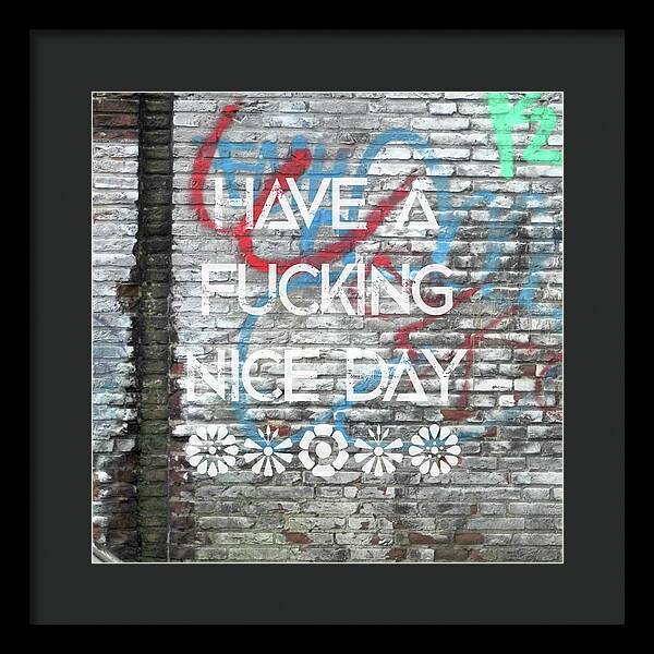 Have A Fucking Nice Day - Framed Print