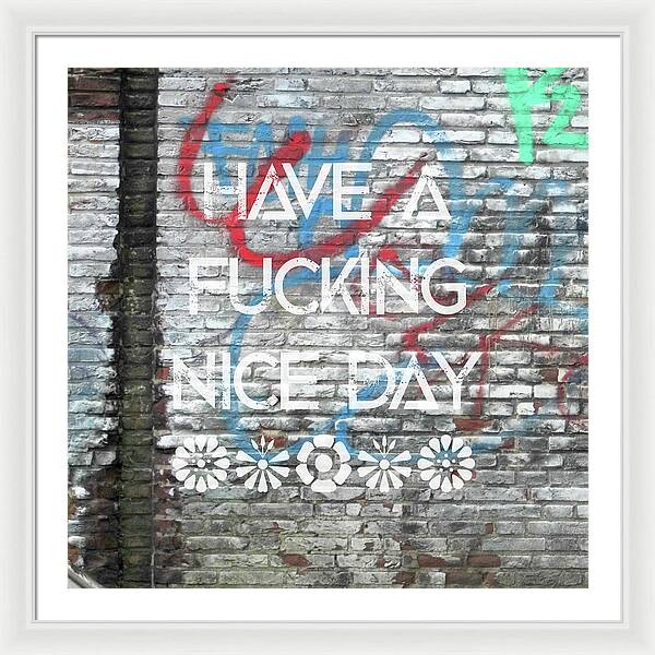 Have A Fucking Nice Day - Framed Print