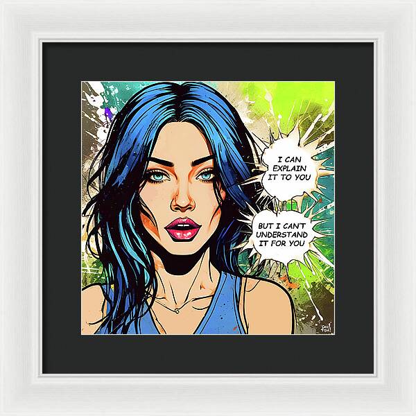 I Can Explain It To You But I Cant Understand It For You - Framed Print