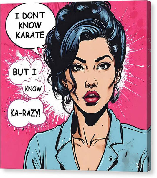 I Don't Know Karate...but I Know Ka-razy - Canvas Print