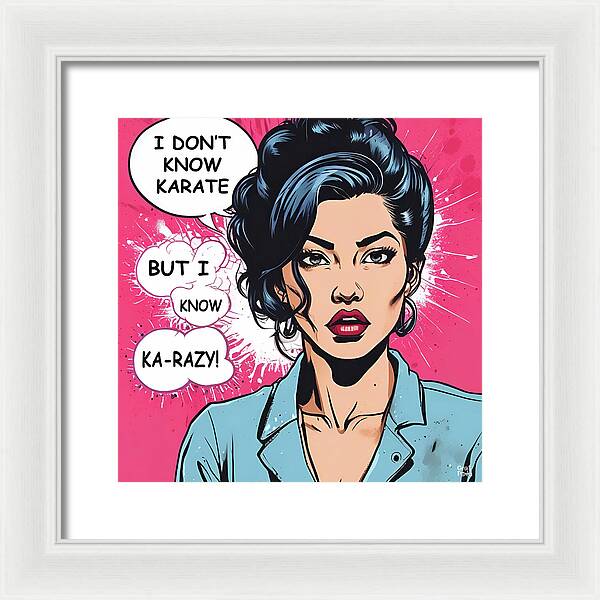 I Don't Know Karate...but I Know Ka-razy - Framed Print