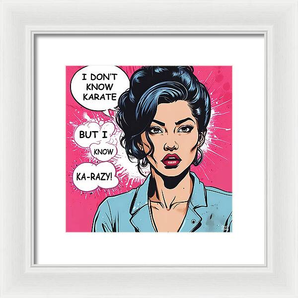 I Don't Know Karate...but I Know Ka-razy - Framed Print