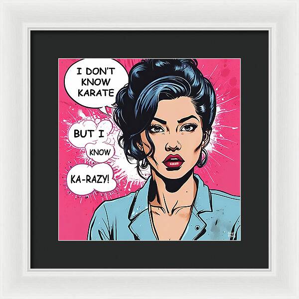 I Don't Know Karate...but I Know Ka-razy - Framed Print