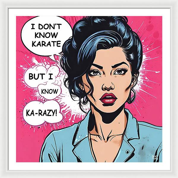 I Don't Know Karate...but I Know Ka-razy - Framed Print