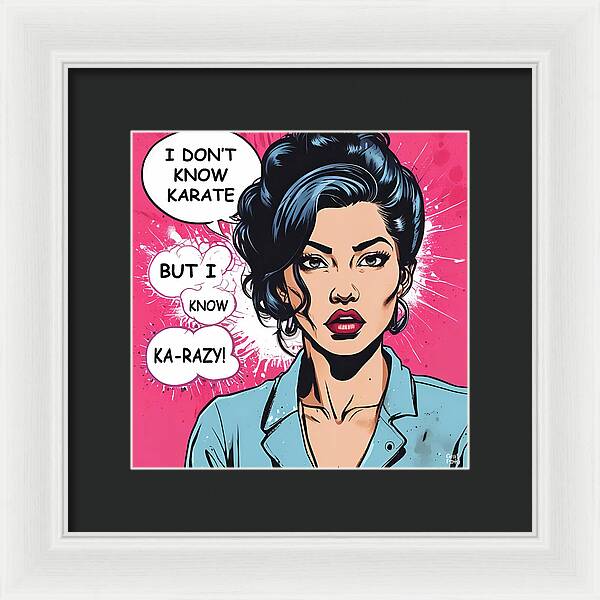 I Don't Know Karate...but I Know Ka-razy - Framed Print