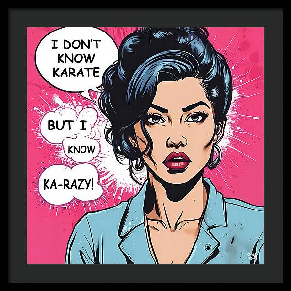 I Don't Know Karate...but I Know Ka-razy - Framed Print