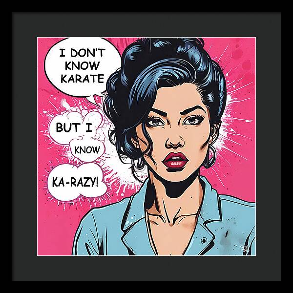 I Don't Know Karate...but I Know Ka-razy - Framed Print