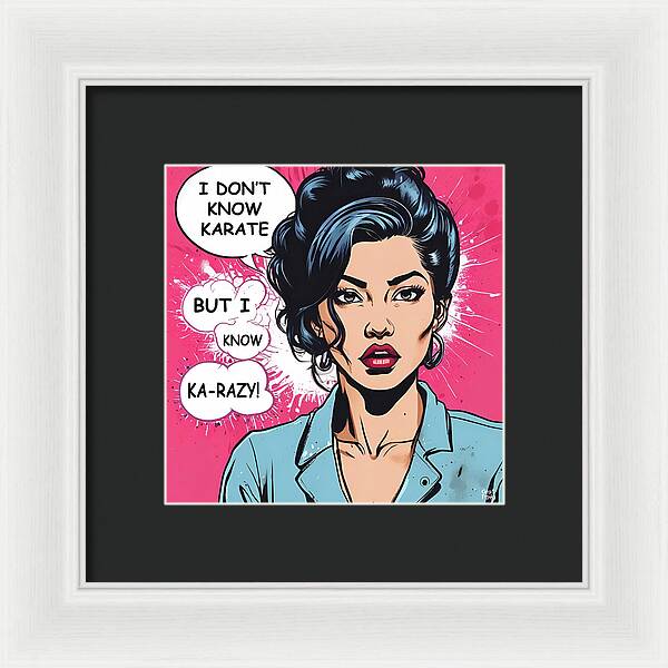 I Don't Know Karate...but I Know Ka-razy - Framed Print