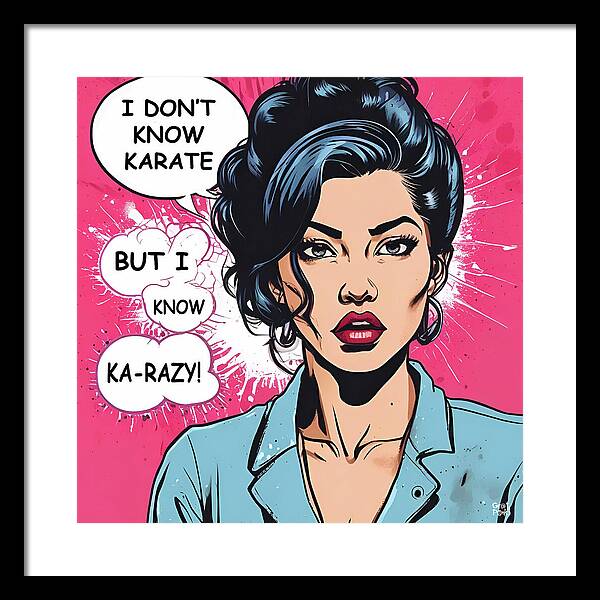 I Don't Know Karate...but I Know Ka-razy - Framed Print