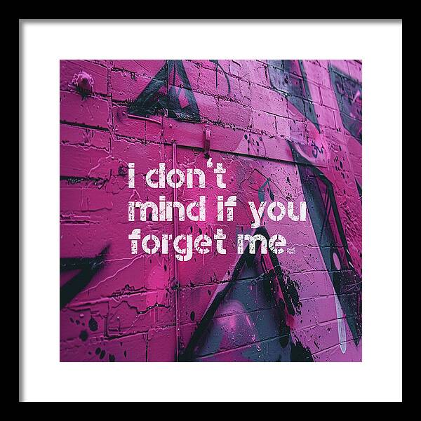 I don't mind if you forget me - Framed Print