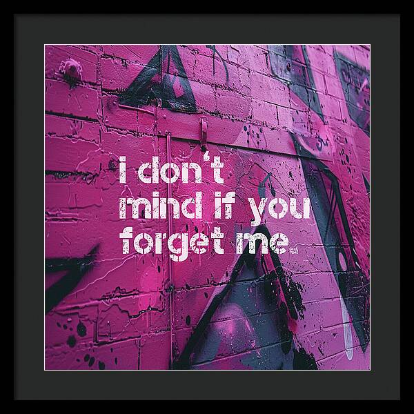 I don't mind if you forget me - Framed Print