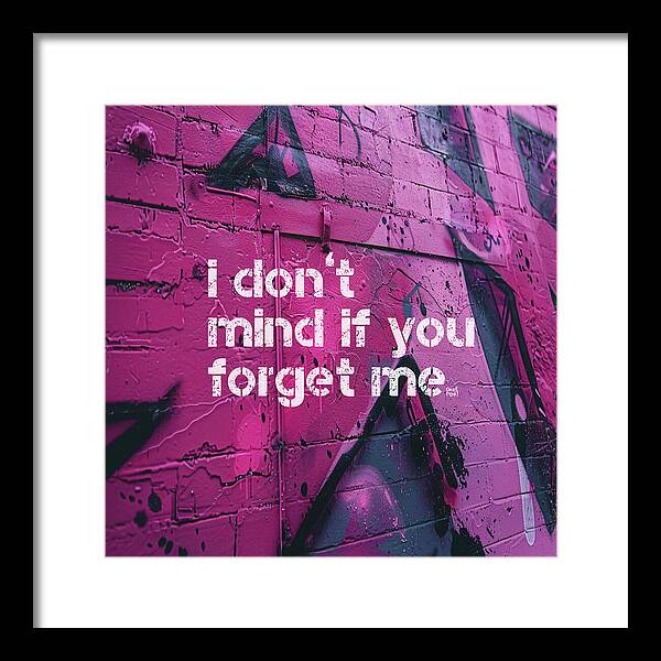 I don't mind if you forget me - Framed Print