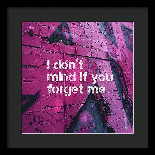 I don't mind if you forget me - Framed Print