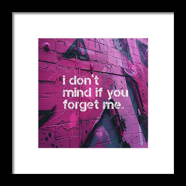 I don't mind if you forget me - Framed Print