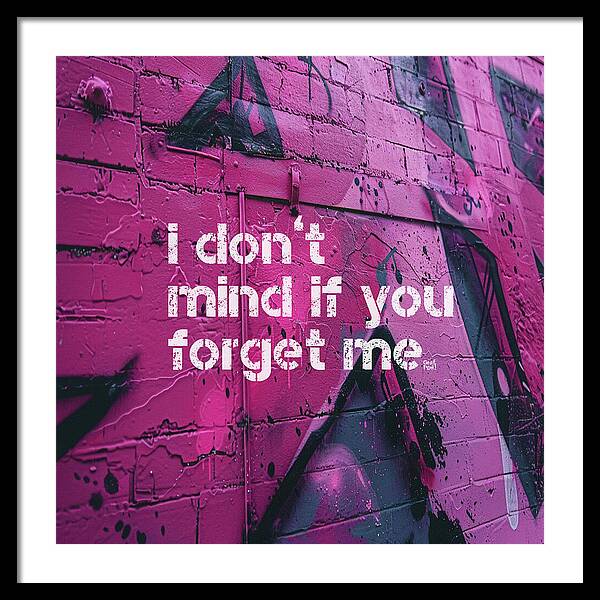 I don't mind if you forget me - Framed Print