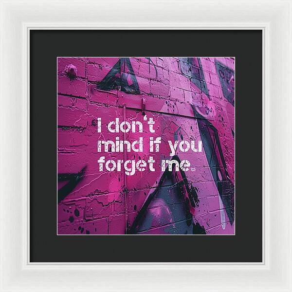 I don't mind if you forget me - Framed Print