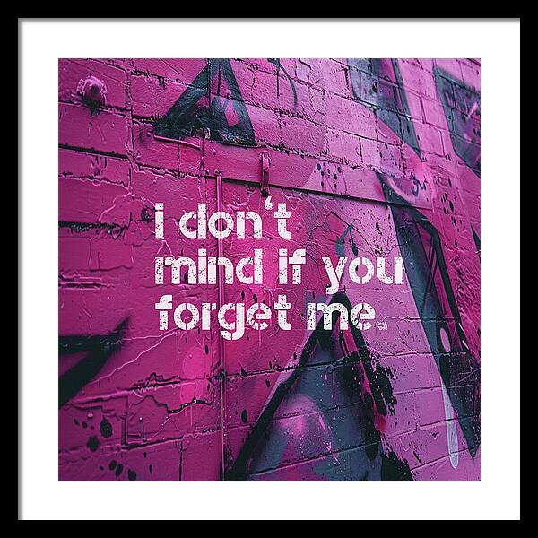 I don't mind if you forget me - Framed Print