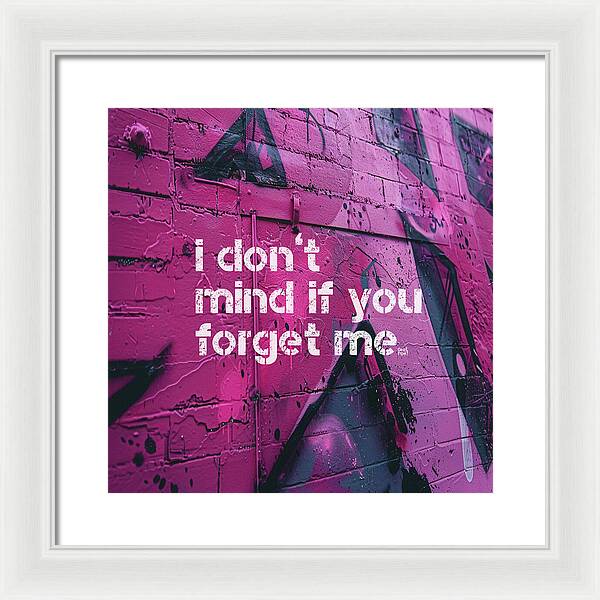 I don't mind if you forget me - Framed Print