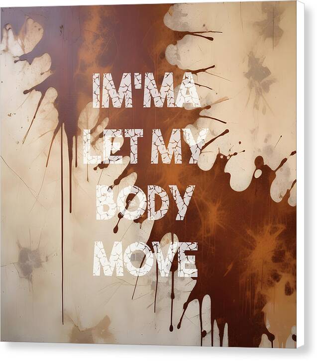 Im'ma Let My Body Move - Canvas Print