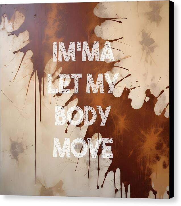 Im'ma Let My Body Move - Canvas Print