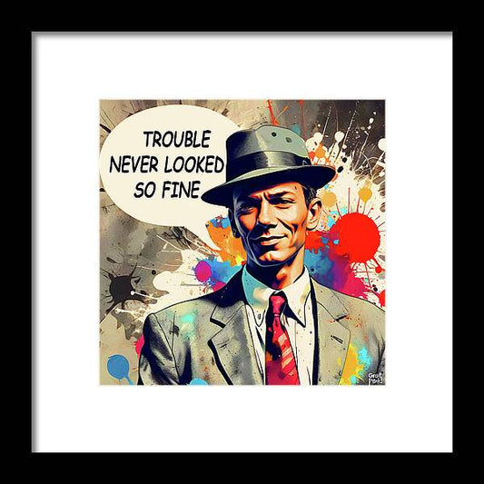 Trouble Never Looked So Fine - Framed Print