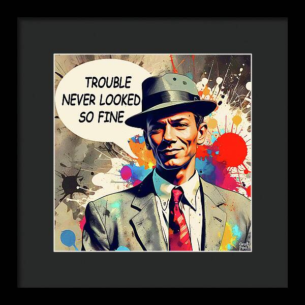 Trouble Never Looked So Fine - Framed Print