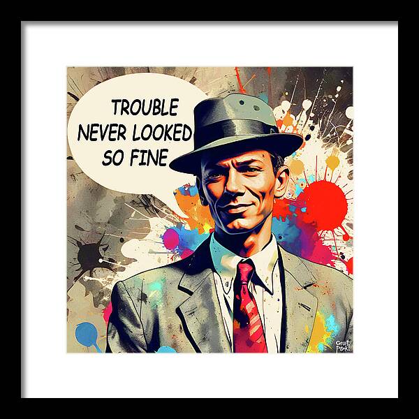 Trouble Never Looked So Fine - Framed Print