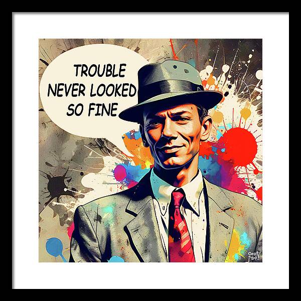 Trouble Never Looked So Fine - Framed Print