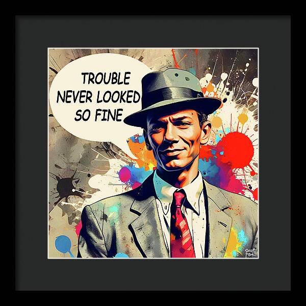 Trouble Never Looked So Fine - Framed Print