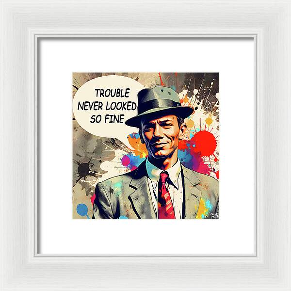 Trouble Never Looked So Fine - Framed Print