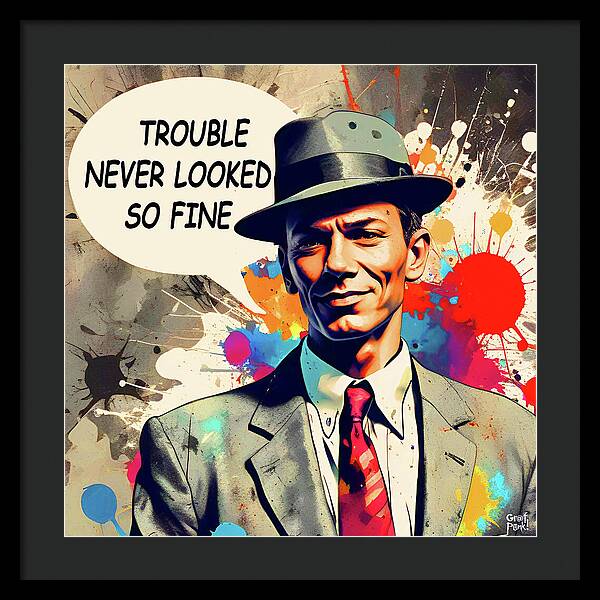 Trouble Never Looked So Fine - Framed Print