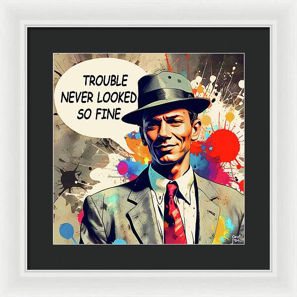 Trouble Never Looked So Fine - Framed Print