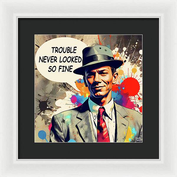 Trouble Never Looked So Fine - Framed Print