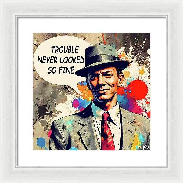 Trouble Never Looked So Fine - Framed Print