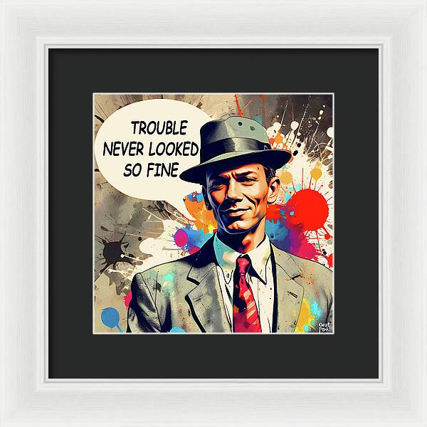 Trouble Never Looked So Fine - Framed Print