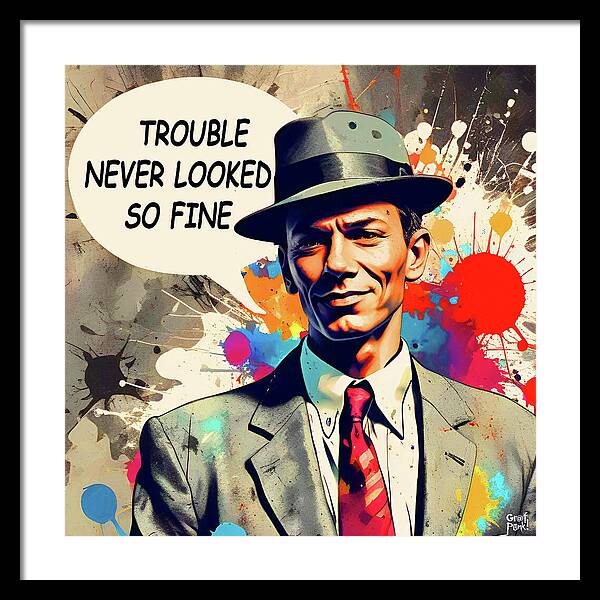 Trouble Never Looked So Fine - Framed Print