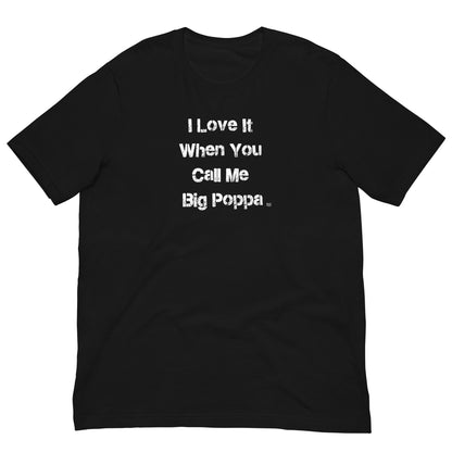 I LOVE IT WHEN YOU CALL ME BIG POPPA