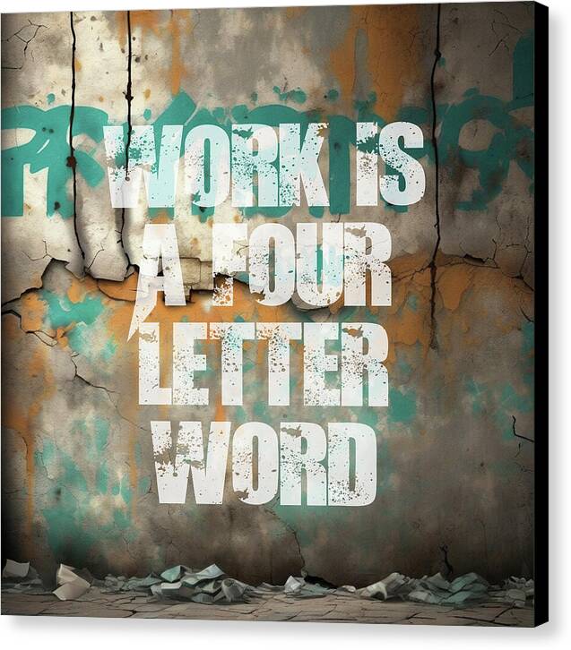 Work Is A Four Letter Word - Canvas Print