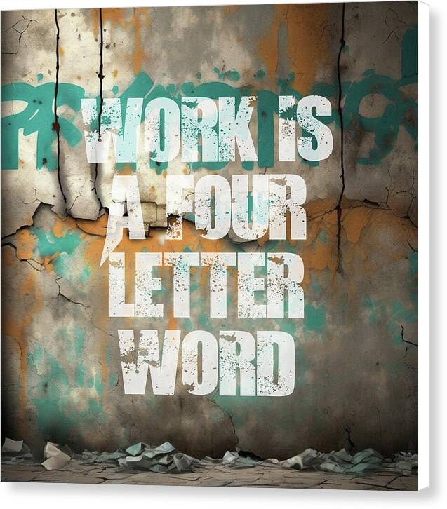 Work Is A Four Letter Word - Canvas Print