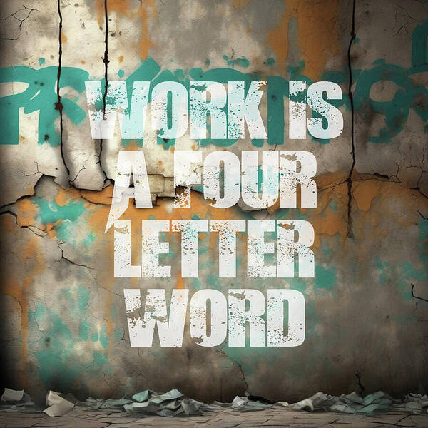 Work Is A Four Letter Word - Art Print