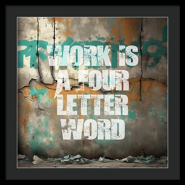 Work Is A Four Letter Word - Framed Print