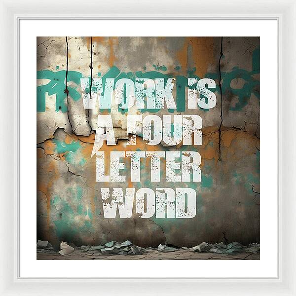 Work Is A Four Letter Word - Framed Print