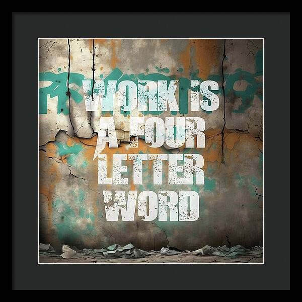 Work Is A Four Letter Word - Framed Print