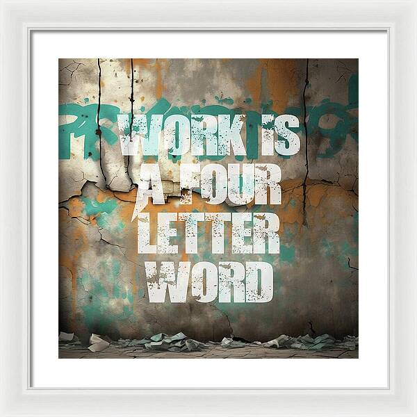 Work Is A Four Letter Word - Framed Print