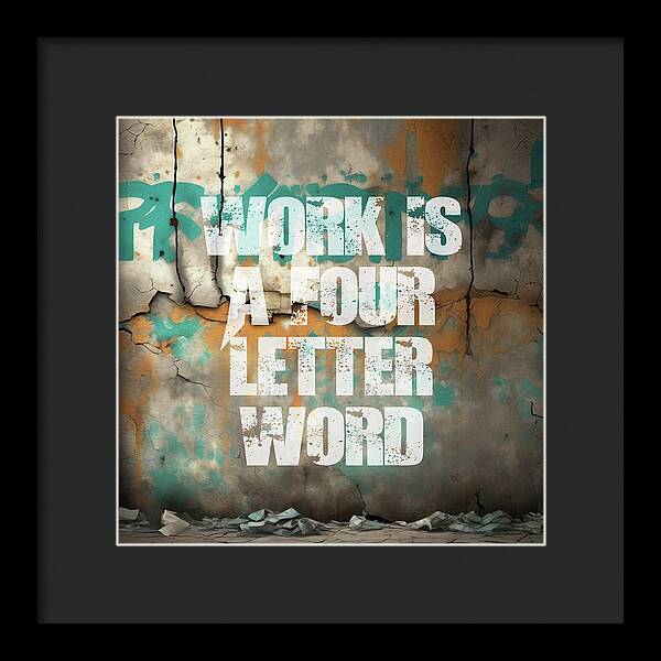 Work Is A Four Letter Word - Framed Print