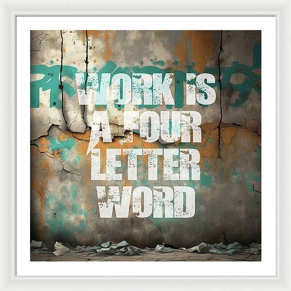 Work Is A Four Letter Word - Framed Print