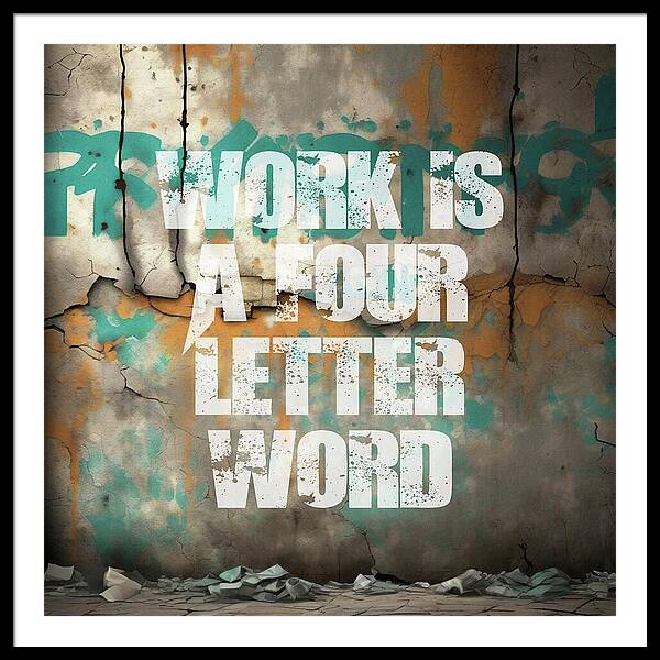 Work Is A Four Letter Word - Framed Print