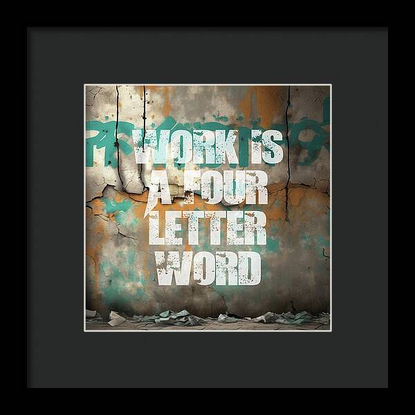 Work Is A Four Letter Word - Framed Print